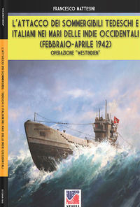 9788893276016 - L'attacco dei sommergibili tedeschi e italiani nei mari delle Indie occidentali (febbraio-aprile 1942). Operazione «West