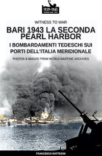 9788893276177 - Bari 1943: la seconda Pearl Harbor. Nuova ediz.