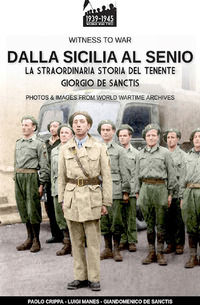 9788893276252 - Dalla Sicilia al Senio. La straordinaria storia del tenente Giorgio De Sanctis. Nuova ediz.