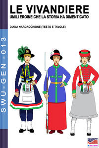 9788893276863 - Le vivandiere: umili eroine che la storia ha dimenticato