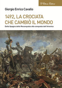 9788893281379 - 1492, La crociata che cambiò il mondo. Dalla Spagna della Reconquista alla conquista dell'America