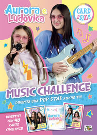 9788893306294 - Music challenge. Aurora e Ludovica. Card book. Ediz. a colori. Con 40 Carte