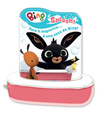 9788893307550 - Splash! Bing. Libro bagnetto. Ediz. a colori