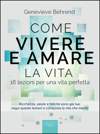 9788893311458 - Come vivere e amare la vita. 16 lezioni per una vita perfetta