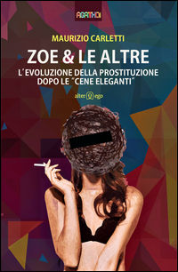 9788893330411 - Zoe & le altre. L'evoluzione della prostituzione dopo le «cene eleganti»