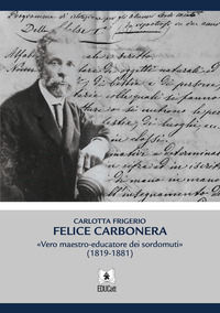 9788893357463 - Felice Carbonera. Vero maestro-educatore dei sordomuti (1819-1881)