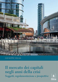 9788893358804 - Il mercato dei capitali negli anni della crisi. Soggetti, regolamentazione e prospettive