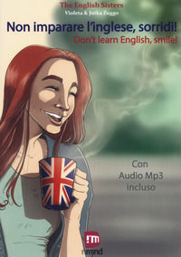 9788893361088 - Non imparare l'inglese, sorridi! Storie per imparare l'inglese con la PNL e l'ipnosi. Con File audio per il download