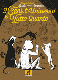 9788893363686 - I cani, l'universo e tutto quanto