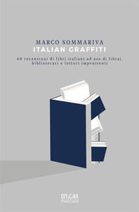 9788893372121 - Italian graffiti. 60 recensioni di libri italiani ad uso di librai, bibliotecari e lettori impenitenti