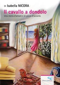 9788893391115 - Il cavallo a dondolo. Una storia d'amore e di gioco d'azzardo