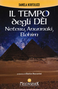 9788893400541 - Il tempo degli dèi. Neteru, Anunnaki, Elohim