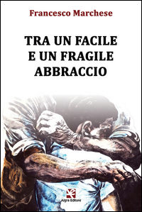 9788893410625 - Tra un facile e un fragile abbraccio