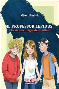 9788893410823 - Il professor Lepidus e la strana magia degli alluci