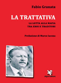 9788893411912 - La trattativa. La lotta alla mafia tra eroi e traditori