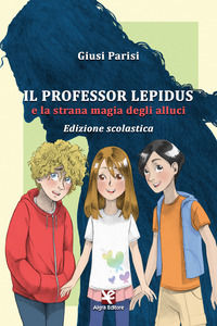9788893412896 - Il professor Lepidus e la strana magia degli alluci. Ediz. per la scuola