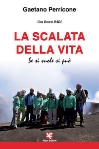 9788893414234 - La scalata della vita. Se si vuole si può