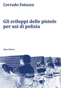 9788893417198 - Gli sviluppi delle pistole per usi di polizia