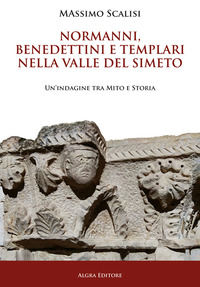 9788893417242 - Normanni, benedettini e templari nella valle del Simeto. Un'indagine tra mito e storia
