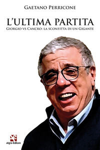 9788893417310 - L'ultima partita. Giorgio vs Cancro: la sconfitta di un gigante