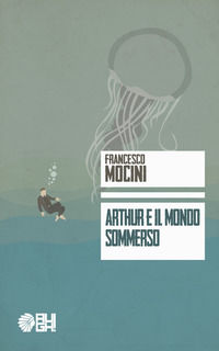 9788893431255 - Arthur e il mondo sommerso