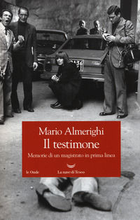 9788893442466 - Il testimone. Memorie di un magistrato in prima linea