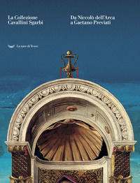 9788893444248 - La collezione Cavallini Sgarbi. Da Niccolò dell'Arca a Gaetano Previati. Tesori d'arte per Ferrara. Catalogo della mostr