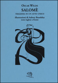 9788893460323 - Salomè. Tragedia in un atto unico. Testo inglese a fronte