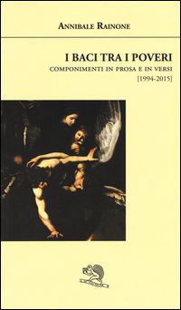 9788893460378 - I baci tra i poveri. Componimenti in prosa e in versi (1994-2015)