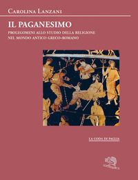 9788893468404 - Il paganesimo. Prolegomeni allo studio della religione antica nel mondo greco-romano