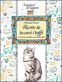 9788893470124 - Ricette da leccarsi i baffi. Le ricette da condividere con il nostro gatto