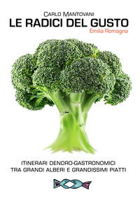 9788893470605 - Le radici del gusto. Itinerari dendro-gastronomici tra grandi alberi e grandissimi piatti