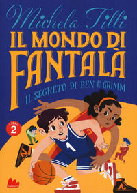 9788893485920 - Il mondo di Fantalà. Vol. 2: Il segreto di Ben e Grimm