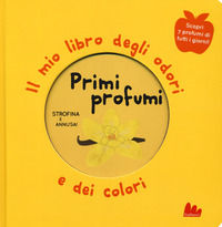 9788893486996 - Primi profumi. Il mio libro degli odori e dei colori. Ediz. a colori