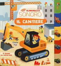 9788893487870 - Il cantiere. Il mio piccolo almanacco sonoro. Ediz. a colori
