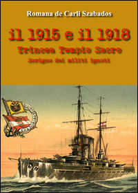 9788893490955 - Il 1915 e il 1918. Trincea Tempio Sacro scrigno dei militi ignoti