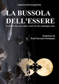 9788893491228 - La bussola dell'essere. Sono ciò che sono stato e sarò ciò che comunque sono