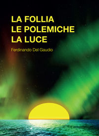 9788893491976 - La follia le polemiche la luce