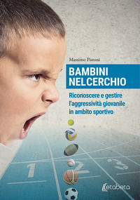 9788893495271 - Bambini nel cerchio. Riconoscere e gestire l'aggressività giovanile in ambito sportivo