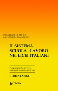 9788893495288 - Il sistema Scuola-Lavoro nei Licei Italiani. Basi pedagogiche, proposte organizzative, cultura del lavoro