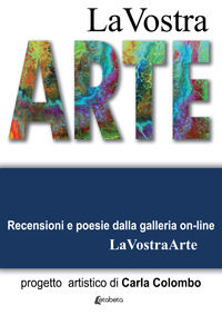 9788893496483 - La vostra arte. Recensioni e poesie della galleria on-line LaVostraArte. Ediz. illustrata