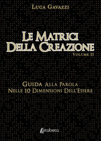 9788893498562 - Le matrici della creazione. Vol. 2: Guida alla parola nelle 10 dimensioni dell'essere