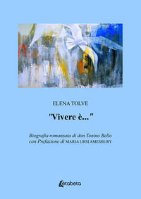 9788893499194 - «Vivere è...». Biografia romanzata di don Tonino Bello