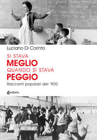9788893499651 - Si stava meglio quando si stava peggio. Racconti popolari del '900