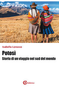 9788893540421 - Potosì. Storia di un viaggio nel sud del mondo
