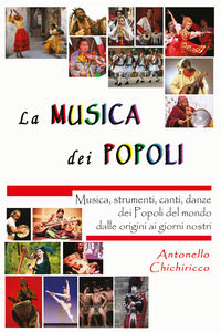9788893541893 - La musica dei popoli. Musica, strumenti, canti, danze dei popoli del mondo dalle origini ai giorni nostri