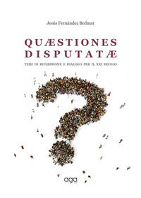 9788893551588 - Quaestiones disputatae. Temi di riflessione e dialogo per il XXI secolo