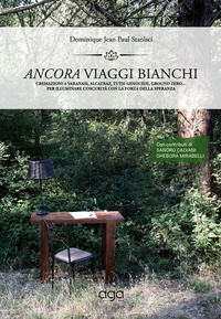 9788893551663 - Ancora viaggi bianchi. Cremazioni a Varanasi, Alcatraz, Tutsi Genocide, ground zero... Per illuminare l'oscurità con la