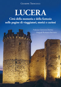 9788893555579 - Lucera città della memoria e della fantasia nelle pagine di viaggiatori, storici e curiosi