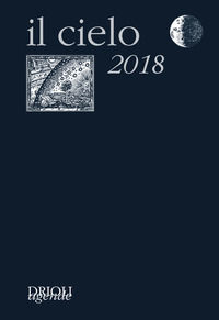 9788893560160 - Il cielo 2018. Agenda giornaliera e guida all'osservazione astronomica